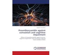 Proanthocyanidin against convulsion and cognitive impairment: Effects of proanthocyanidin against seizure, cognitive-impairment, and convulsion-induced neuro-oxidative Stress
