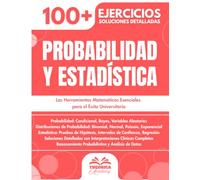 Probabilidad y Estadística para la Universidad: 100+ Ejercicios Progresivos con Soluciones Detalladas Paso a Paso y Conceptos Clave