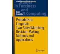 Probabilistic Linguistic Two-Sided Matching Decision-Making Methods and Applications: 436 (Studies in Fuzziness and Soft Computing)