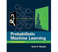 Probabilistic Machine Learning: An Introduction (Adaptive Computation and Machine Learning series)