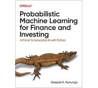 Probabilistic Machine Learning for Finance and Investing: A Primer to the Next Generation of AI with Python