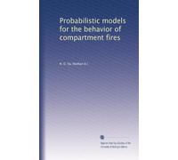 Probabilistic models for the behavior of compartment fires: Volume 2