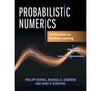 Probabilistic Numerics: Computation as Machine Learning