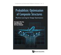 Probabilistic Optimisation Of Composite Structures: Machine Learning For Design Optimisation: 15 (Computational and Experimental Methods in Structures)