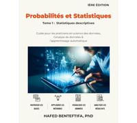 Probabilités et Statistiques: Tome 1: Statistiques descriptives; Guide pour les praticiens en sciences des données, l’analyse de données & ... par la pratique - Théorie et pratique)