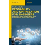 Probability and Optimization for Engineers: Probabilistic Design, Optimum Design, Finite Element Method, Artificial Intelligence (De Gruyter Textbook)