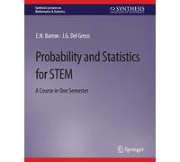 Probability and Statistics for STEM: A Course in One Semester (Synthesis Lectures on Mathematics & Statistics)