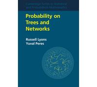 Probability on Trees and Networks: 42 (Cambridge Series in Statistical and Probabilistic Mathematics, Series Number 42)