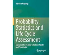 Probability, Statistics and Life Cycle Assessment: Guidance for Dealing with Uncertainty and Sensitivity