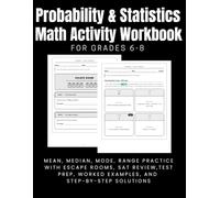 Probability & Statistics Math Activity Workbook for Grades 6-8: Mean, Median, Mode, Range Practice with Escape Rooms, SAT Review, Test Prep, Worked Examples, and Step-by-Step Solutions