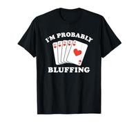Probablemente estoy faroleando divertido jugador de póquer Camiseta