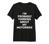 Probablemente Estoy Pensando en mi Moto, Motociclista Camiseta Premium