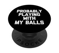Probablemente Jugando con mis Bolas - Divertido Diciendo Chicos Novedad Hombres PopSockets PopGrip Adhesivo