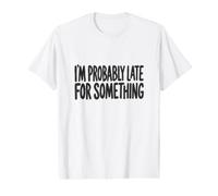 Probablemente llego Tarde a Algo Camiseta gráfica económica