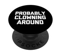 Probablemente payasando - Novedad sarcástica Divertida PopSockets PopGrip Adhesivo