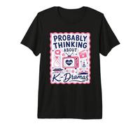 Probablemente Pensando en K Dramas K Drama Fan Camiseta Premium