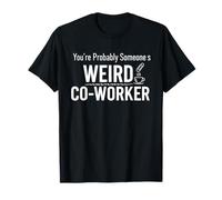 Probablemente Seas el extraño compañero de Trabajo de Alguien Humor de Oficina Divertido Camiseta
