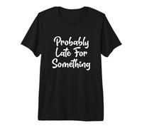 Probablemente Tarde para Algo Camiseta Premium