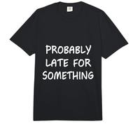 Probablemente Tarde para Algo Gracioso Diciendo Humor Nunca a Tiempo Comfort Colors Adult Heavyweight T-Shirt