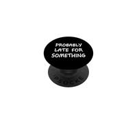 Probablemente Tarde para Algo Gracioso Diciendo Humor Nunca a Tiempo PopSockets PopGrip Adhesivo