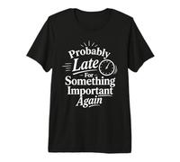 Probablemente Tarde para Algo Importante de Nuevo Camiseta Premium