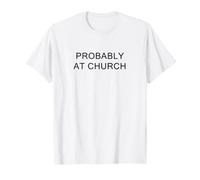 Probably at Church - Funny Christian Prayer Faith Humor Camiseta