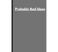 Probably Bad Ideas: Funny Gift Notebook Journal for Friends and Family Whom Always Have New Ideas