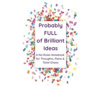 Probably Full of Brilliant Ideas: A No-Rules Notebook for Thoughts, Plans & Total Chaos