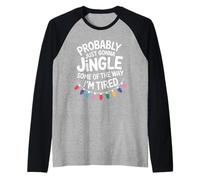 Probably Just Gonna Jingle Some of The Way Estoy Cansado Camiseta Manga Raglan