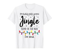 Probably Just Gonna Jingle Some of The Way Im Tired Xmas Joy Camiseta