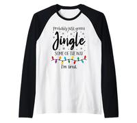 Probably Just Gonna Jingle Some of The Way Im Tired Xmas Joy Camiseta Manga Raglan
