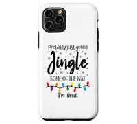 Probably Just Gonna Jingle Some of The Way Im Tired Xmas Joy Carcasa para iPhone 11 Pro