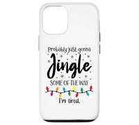 Probably Just Gonna Jingle Some of The Way Im Tired Xmas Joy Carcasa para iPhone 12/12 Pro