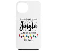 Probably Just Gonna Jingle Some of The Way Im Tired Xmas Joy Carcasa para iPhone 13