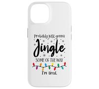 Probably Just Gonna Jingle Some of The Way Im Tired Xmas Joy Carcasa para iPhone 14