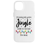 Probably Just Gonna Jingle Some of The Way Im Tired Xmas Joy Carcasa para iPhone 14 Plus