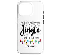 Probably Just Gonna Jingle Some of The Way Im Tired Xmas Joy Carcasa para iPhone 16 Pro