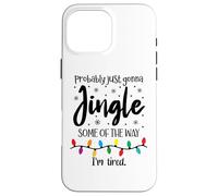 Probably Just Gonna Jingle Some of The Way Im Tired Xmas Joy Carcasa para iPhone 16 Pro MAX