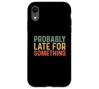 Probably Late for Something Carcasa para iPhone XR