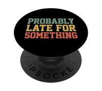 Probably Late for Something Funny Always Late PopSockets PopGrip Adhesivo