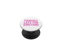 Probably Late for Something PopSockets PopGrip Adhesivo
