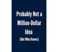Probably Not a Million-Dollar Idea (But Who Knows): Funny Blank Lined Navy Blue Notebook