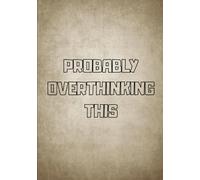 Probably Overthinking This Notebook: Funny Lined Journal for Overthinkers, Students, and Professionals, Perfect for Note Taking, Daily Planning and ... Organization and Creative Writing