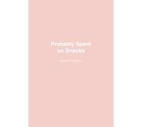 Probably Spent on Snacks: A budgeting notebook (This Is My Life Now)