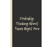 Probably Thinking About Tacos Right Now: Funny 6x9 Lined Notebook - Perfect Gift for Taco Lovers, Foodies & Snack Enthusiasts