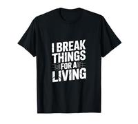 Probador de Humor I Break Things for a Living Profesión Camiseta