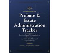 Probate & Estate Administration Tracker: Complete Court Filing Logbook for Executors, Administrators & Personal Representatives (The Executor's Companion)