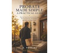 Probate Made Simple: A Practical Guide: Step-by-Step Instructions to Navigate the Court Process, Avoid Delays, and Settle an Estate Faster (The Estate Execution & Probate Series)