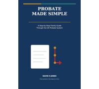 Probate Made Simple: A Step-by-Step Family Guide Through the UK Probate System