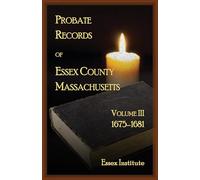 Probate Records of Essex County, Massachusetts, Volume 3, 1675-1681